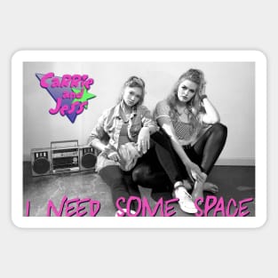 Carrie and Jess - I Need Some Space Magnet